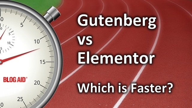 Gutenberg vs Elementor: Which is Faster?