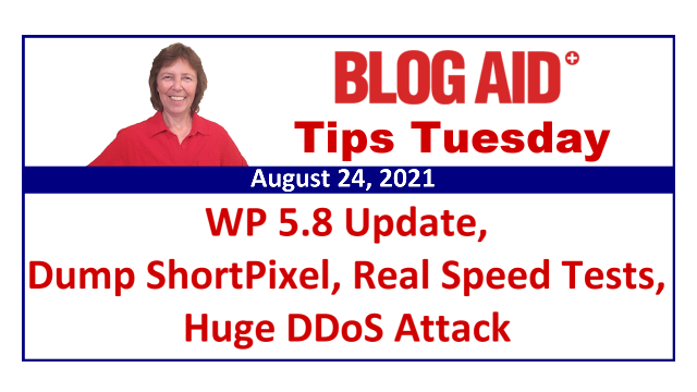 Tips Tuesday – WP 5.8 Update, Dump ShortPixel, Real Speed Tests, Huge DDoS Attack