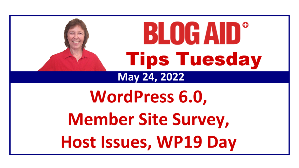 Tips Tuesday – WordPress 6.0, Member Site Survey, Host Issues, WP19 Day